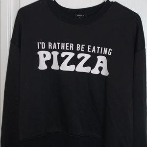Forever 21 “I’d rather be eating pizza” sweatshirt